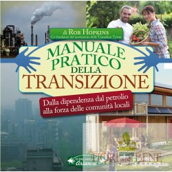 Manuale pratico della transizione. Dalla dipendenza dal petrolio alla forza delle comunità locali